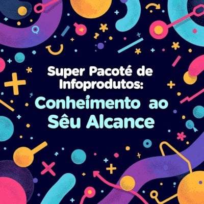 Super Pacote de Infoprodutos: Conhecimento ao Seu Alcance