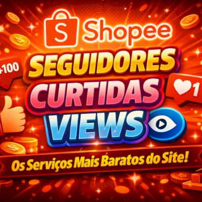 SHOPEE SERVIÇOS_Seguidores, Curtidas, Lives Diárias, TURBINE SUAS VENDAS JÁ!!!