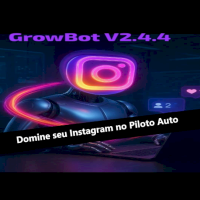 GrowBot 2025 v2.4.4: Domine seu Instagram no Piloto Auto