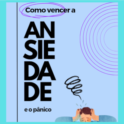 Guia prático: Como venci as crises de pânico e ansiedade - Método passo a passo