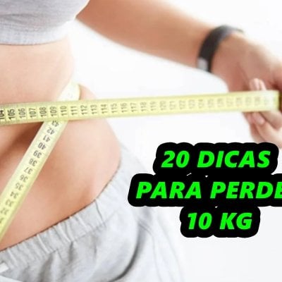20 Dicas Para Perder 10kg de Forma Inteligente e Saudável